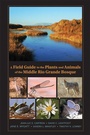 Cover: A Field Guide to the Plants and Animals of the Middle Rio Grande Bosque - Unm Press