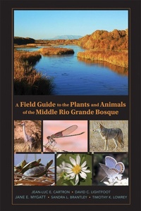 Enlarge image Cover: A Field Guide to the Plants and Animals of the Middle Rio Grande Bosque - Unm Press