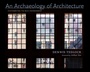 Cover: An Archaeology of Architecture - Simon + Schuster LLC