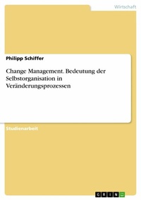 Abbildung von: Change Management. Bedeutung der Selbstorganisation  in Veränderungsprozessen - GRIN Verlag