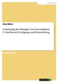 Cover: Umsetzung der Strategie von Unternehmen U3 im Bereich Fertigung und Entwicklung - GRIN Verlag