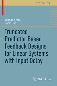 Enlarge image Cover: Truncated Predictor Based Feedback Designs for Linear Systems with Input Delay - Birkhäuser