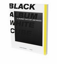 Abbildung von: BLACK ALBUM WHITE CUBE. A Journey into Art and Music - Snoeck