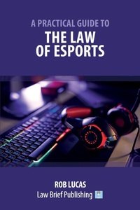 Abbildung von: A Practical Guide to the Law of Esports - Law Brief Publishing