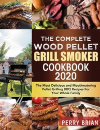 Abbildung von: The Complete Wood Pellet Grill Smoker Cookbook 2020 - Perry Brian