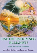 Cover: Une Education neohumaniste, s appuyant sur la sagesse du yoga et les sciences de l education - Editions Ananda Marga