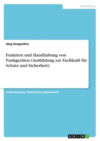 Abbildung von: Funktion und Handhabung von Funkgeraeten (Ausbildung zur Fachkraft fuer Schutz und Sicherheit) - GRIN Verlag