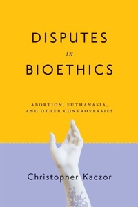 Abbildung von: Disputes in Bioethics - University of Notre Dame Press