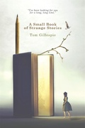 Cover: A Small Book of Strange Stories - Glass Work Press