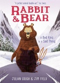 Cover: Rabbit and Bear: A Bad King is a Sad Thing - Hodder Children's Books