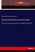 Cover: Rental of all the houses in Gloucester 1455 - Hansebooks