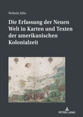 Cover: Die Erfassung der Neuen Welt in Karten und Texten der amerikanischen Kolonialzeit - Peter Lang Verlag