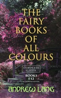 Cover: The Fairy Books of All Colours - Complete Series: Books 1-12 (Illustrated Edition) - e-artnow