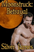 Cover: Moonstruck: Betrayal (Moonstruck Genesis, #3) - Silver James