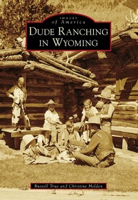 Abbildung von: Dude Ranching in Wyoming - Arcadia Publishing