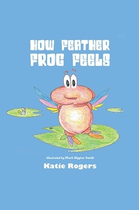 Enlarge image Cover: How Feather Frog Feels - AUSTIN MACAULEY PUBLISHERS LTD