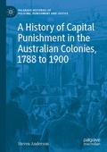 Cover: A History of Capital Punishment in the Australian Colonies, 1788 to 1900 - Palgrave Macmillan
