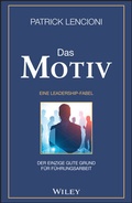 Cover: Das Motiv: Der einzige gute Grund f&uuml;r F&uuml;hrungsarbeit - eine Leadership-Fabel - Wiley-VCH