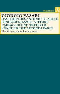 Abbildung von: Das Leben des Antonio Filarete, Benozzo Gozzoli, Vittore Carpaccio und weiterer Künstler - Wagenbach