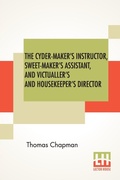 Cover: The Cyder-Maker's Instructor, Sweet-Maker's Assistant, And Victualler's And Housekeeper's Director - Lector House