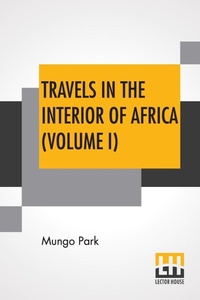Abbildung von: Travels In The Interior Of Africa (Volume I) - Lector House