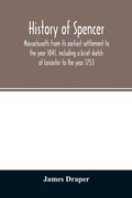 Cover: History of Spencer, Massachusetts from its earliest settlement to the year 1841, including a brief sketch of Leicester to the year 1753 - ALPHA EDITION