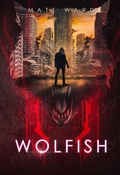 Cover: Wolfish: A YA Dystopian Sci-Fi Techno Thriller - Wolfish