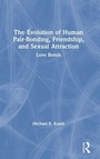 Cover: The Evolution of Human Pair-Bonding, Friendship, and Sexual Attraction - Routledge