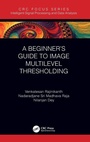 Cover: A Beginner's Guide to Multilevel Image Thresholding - CRC Press