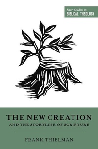 Enlarge image Cover: The New Creation and the Storyline of Scripture - Crossway Books