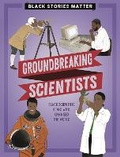 Cover: Black Stories Matter: Groundbreaking Scientists - Wayland