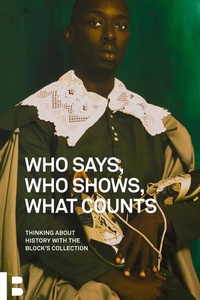 Abbildung von: Who Says, Who Shows, What Counts - Block Museum