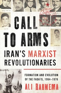 Bild vergrößern Bild: Call to Arms: Iran's Marxist Revolutionaries - Oneworld Academic