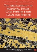 Cover: The Archaeology of Medieval Towns: Case Studies from Japan and Europe - Access Archaeology