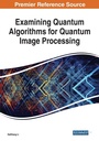 Cover: Examining Quantum Algorithms for Quantum Image Processing - Business Science Reference