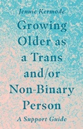 Cover: Growing Older as a Trans and/or Non-Binary Person - Jessica Kingsley Publishers