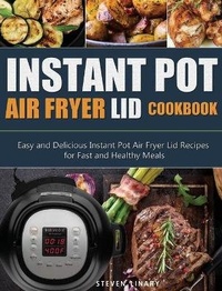 Abbildung von: Instant Pot Air Fryer Lid Cookbook - Steven Linary