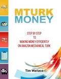 Cover: MTurk Money - Step by Step to Making Money Efficiently on MTurk - Tim Wallace