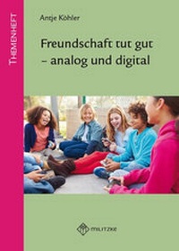 Abbildung von: Freundschaft tut gut - analog und digital - Militzke Verlag GmbH