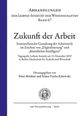 Cover: Zukunft der Arbeit. Soziotechnische Gestaltung der Arbeitswelt im Zeichen von "Digitalisierung" und "K&uuml;nstlicher Intelligenz" - trafo Wissenschaftsverlag