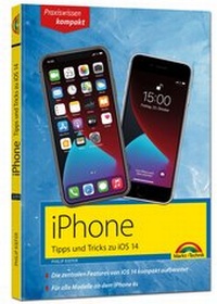 Abbildung von: iPhone Tipps und Tricks zu iOS 14 - zu allen aktuellen iPhone 12 Modellen bis iPhone 7 - komplett in Farbe - Markt + Technik