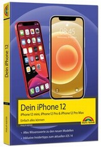 Abbildung von: iPhone 12, 12 mini, 12 Pro und 12 Pro Max - Einfach alles können - Die Anleitung zu allen neuen iPhones. Aktuell zu iOS 14 - Für Einsteiger und Fortgeschrittene - Markt + Technik