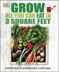 Abbildung von: Grow All You Can Eat In Three Square Feet - DK