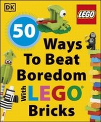 Abbildung von: 50 Ways to Beat Boredom with LEGO Bricks - DK Children