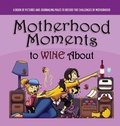 Cover: Motherhood Moments to WINE about - FIGID Press