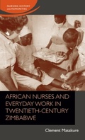 Cover: African Nurses and Everyday Work in Twentieth-Century Zimbabwe - Manchester University Press