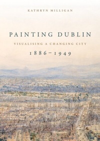 Abbildung von: Painting Dublin, 1886-1949 - Manchester University Press
