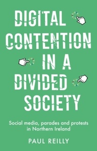 Abbildung von: Digital Contention in a Divided Society - Manchester University Press
