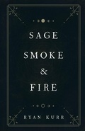 Cover: Sage, Smoke & Fire - Ryan Kurr