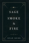 Cover: Sage, Smoke & Fire - Ryan Kurr